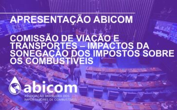 Apresentação Abicom na Comissão de Viação e Transportes - Impactos da Sonegação de Impostos sobre Combustíveis